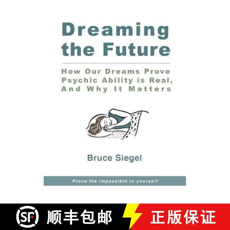预订 Dreaming The Future: How Our Dreams Prove Psychic Ability Is Real, And Why It Matters [9780692855270]