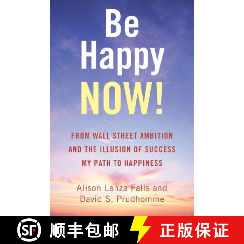 【3-4周达】Be Happy Now!: From Wall Street Ambition and the Illusion of Success  My Path to Happiness [9781504384162]