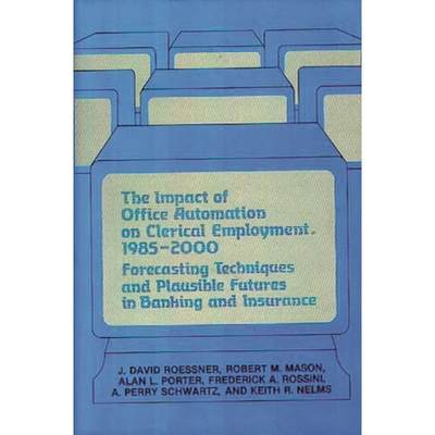 【4周达】The Impact of Office Automation on Clerical Employment, 1985-2000: Forecasting Techniques an... [9780899301198]