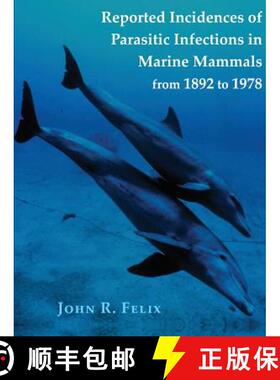 【3-4周达】Reported Incidences of Parasitic Infections in Marine Mammals from 1892 to 1978 [9781609620424]