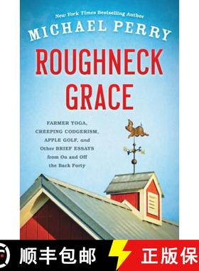 预订 Roughneck Grace: Farmer Yoga, Creeping Codgerism, Apple Golf, and Other Brief Essays from on and... [9780870208126]