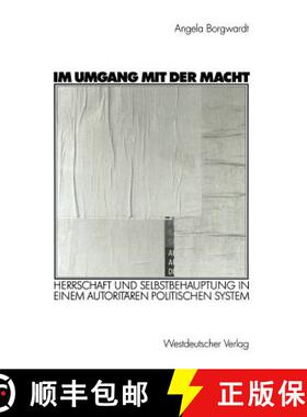 【3-4周达】Im Umgang mit der Macht : Herrschaft und Selbstbehauptung in einem autoritären politische... [9783531138336]
