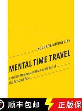 【3-4周达】Mental Time Travel: Episodic Memory and Our Knowledge of the Personal Past [9780262551151]