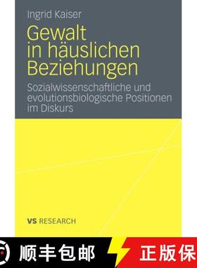 【3-4周达】Gewalt in Häuslichen Beziehungen: Sozialwissenschaftliche Und Evolutionsbiologische Posit... [9783531183411]