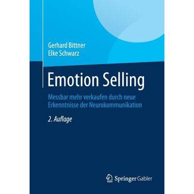 【4周达】Emotion Selling : Messbar mehr verkaufen durch neue Erkenntnisse der Neurokommunikation [9783658048242]