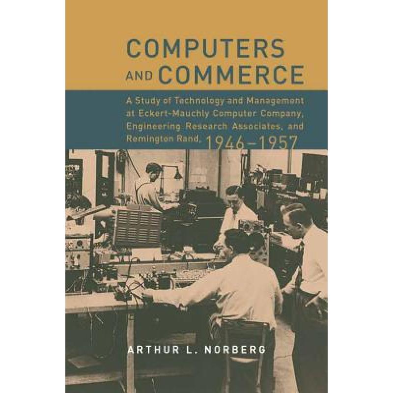 【4周达】Computers and Commerce: A Study of Technology and Management at Eckert-Mauchly Computer Comp... [9780262140904] 书籍/杂志/报纸 科普读物/自然科学/技术类原版书 原图主图