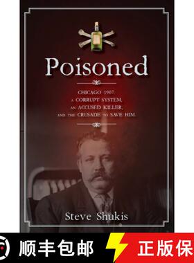 预订 Poisoned: Chicago 1907, a Corrupt System, an Accused Killer, and the Crusade to Save Him [9780991193813]