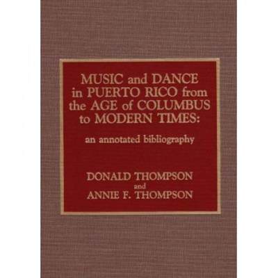 【4周达】Music and Dance in Puerto Rico from the Age of Columbus to Modern Times: An Annotated Biblio... [9780810825154]