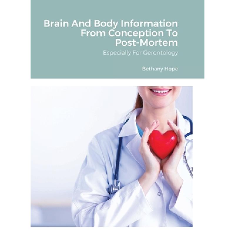 【4周达】Brain And Body Information From Conception To Post-Mortem: Especially For Gerontology [9781365898198] 书籍/杂志/报纸 科学技术类原版书 原图主图