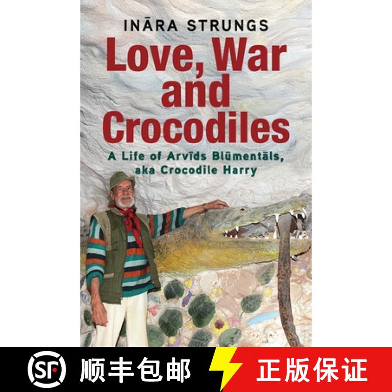 【2-3周达】Love, War and Crocodiles: A Life of Arvids Blumentals, aka Crocodile Harry [9781923443198]