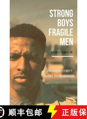 预订 Strong Boys, Fragile Men: A Brokenhearted Boy's Struggle to find Manhood [9780692170649]