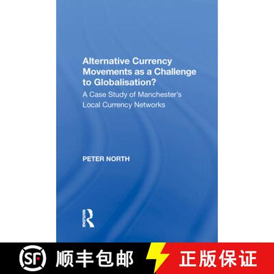【3-4周达】精装 Alternative Currency Movements as a Challenge to Globalisation? : A Case Study of Man... [9780815387558]