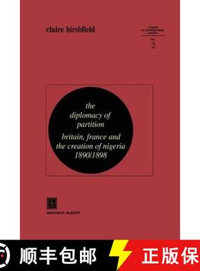 【3-4周达】The Diplomacy of Partition : Britain, France and the Creation of Nigeria, 1890-1898 [9789400992771]