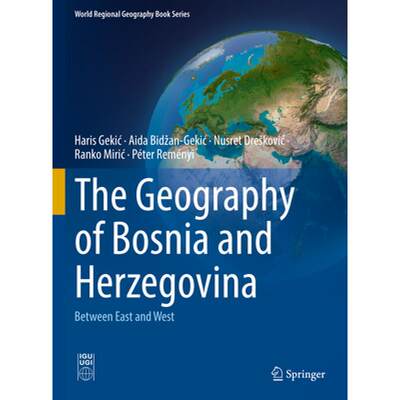 【4周达】The Geography of Bosnia and Herzegovina: Between East and West [9783030985226]