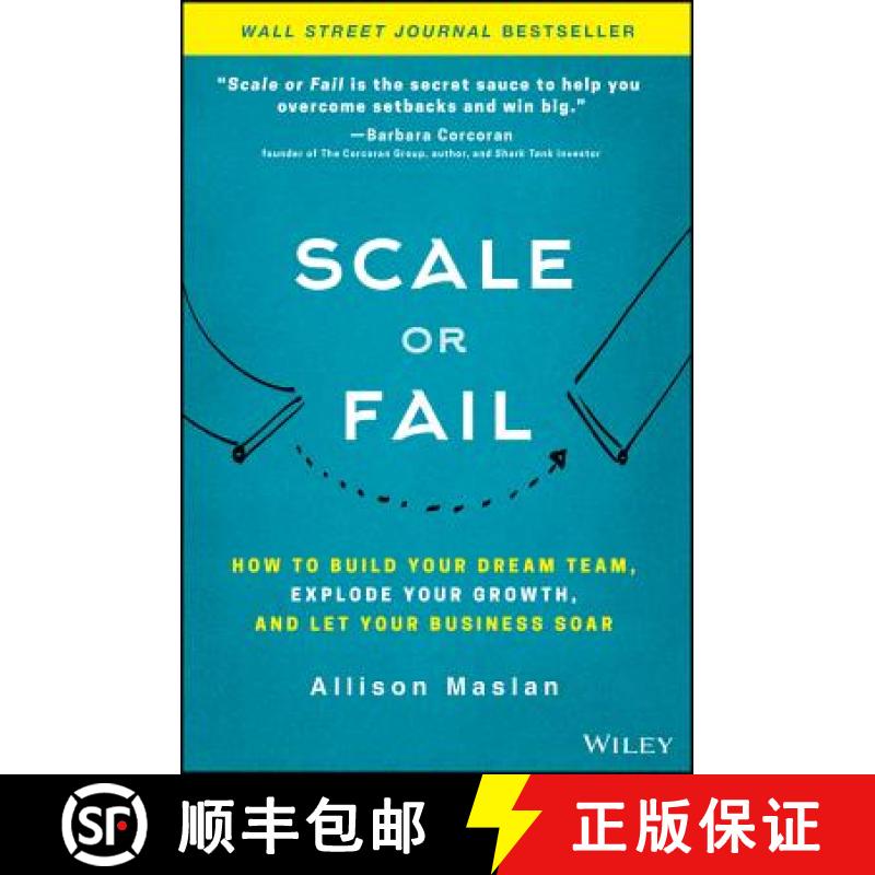 【4周达】Scale Or Fail: How To Build Your Dream Team, Explode Your Growth, And Let Your Business Soar... [9781119461012]
