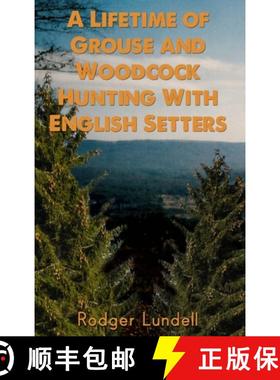 预订 A Lifetime of Grouse and Woodcock Hunting with English Setters [9781480985452]