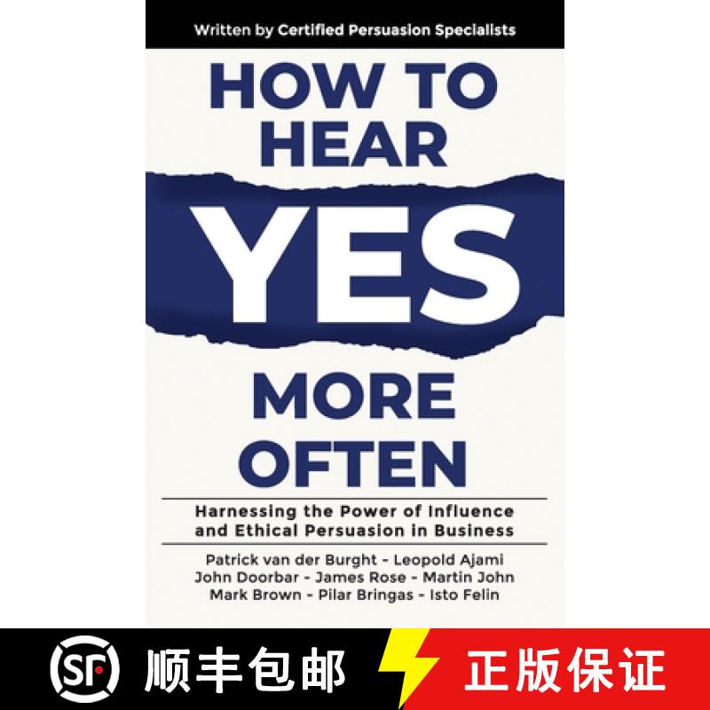 【2-3周达】How to Hear YES More Often: Harnessing the Power of Influence and Ethical Persuasion in Bu... [9781923223240]