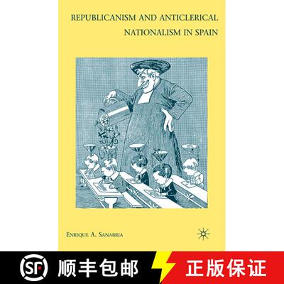 【3-4周达】Republicanism and Anticlerical Nationalism in Spain [9780230613317]