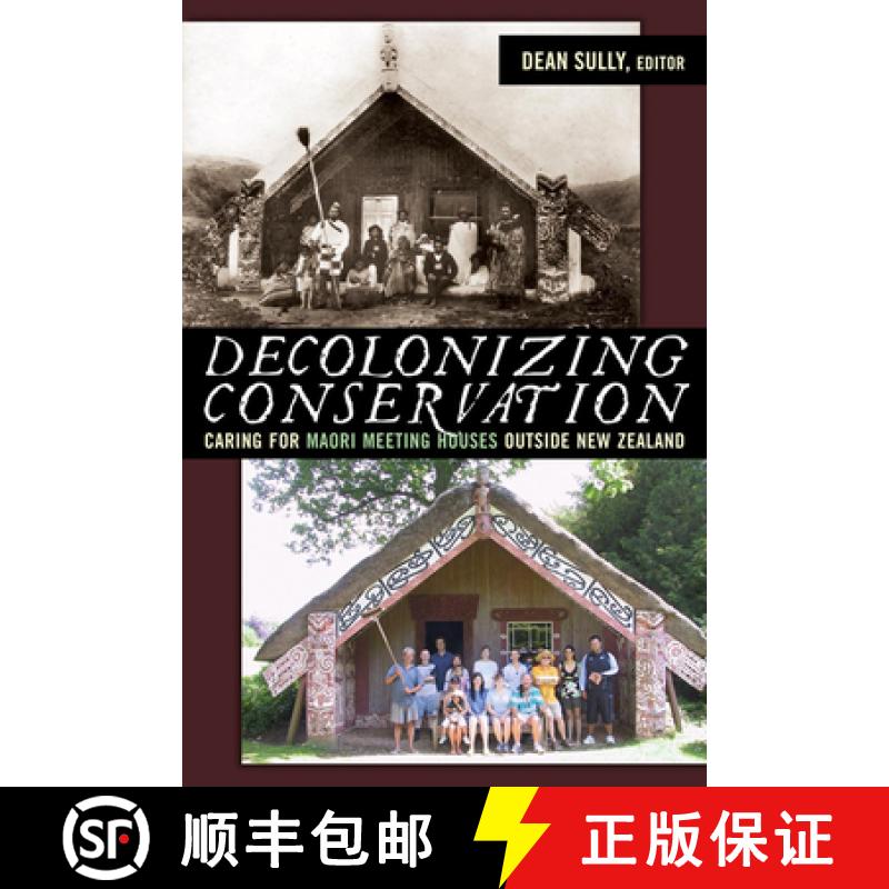 【3-4周达】Decolonizing Conservation: Caring for Maori Meeting Houses outside New Zealand [9781598743098]