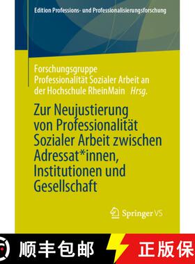 【3-4周达】Zur Neujustierung Von Professionalität Sozialer Arbeit Zwischen Adressat: Innen, Institut... [9783658401863]