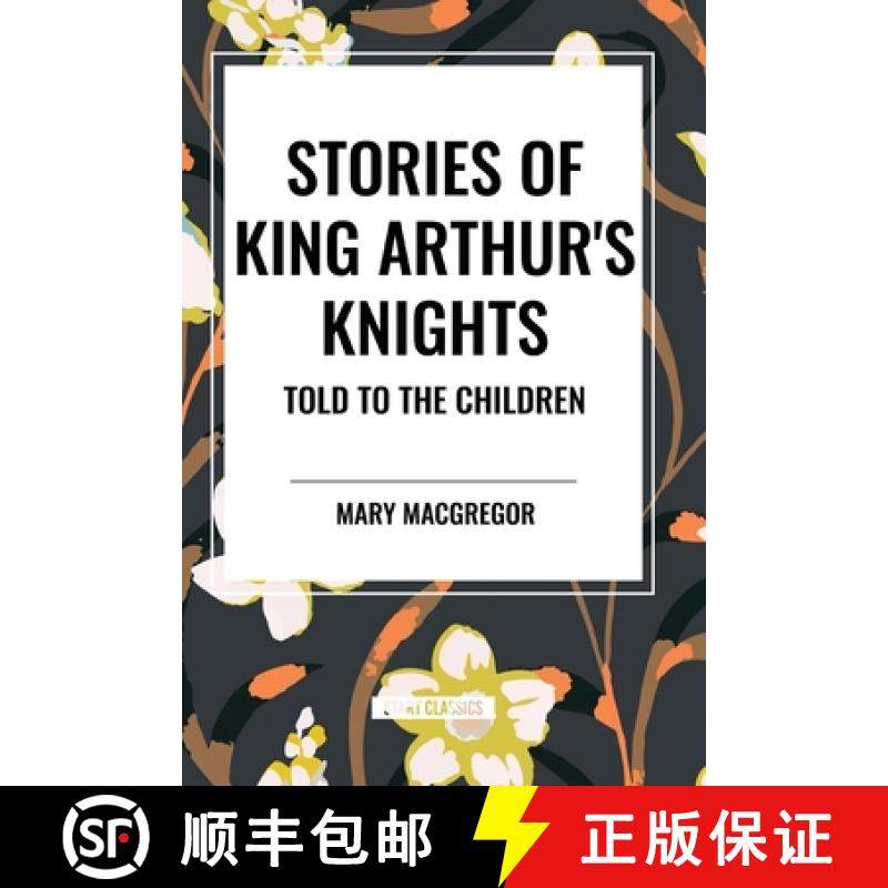 【3-4周达】Stories of King Arthur's Knights Told to the Children by Mary MacGregor [9798880912131]
