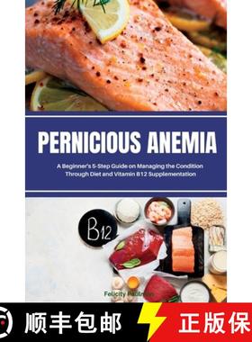 【3-4周达】Pernicious Anemia: A Beginner's 5-Step Guide on Managing the Condition Through Diet and Vi... [9781088256084]