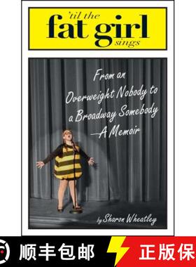 【3-4周达】Til the Fat Girl Sings: From an Overweight Nobody to a Broadway Somebody---A Memoir [9781593375430]