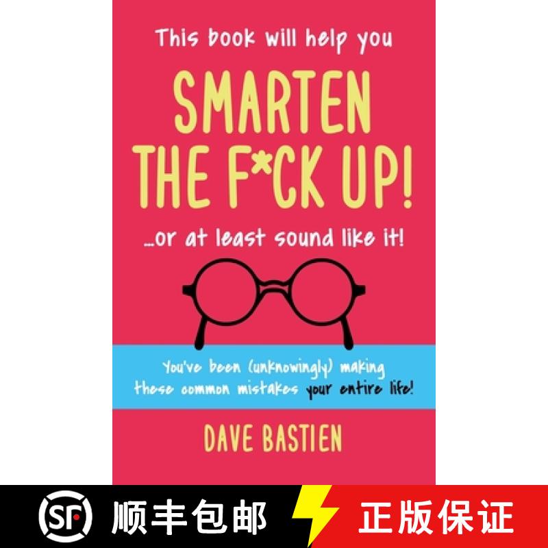 【2-3周达】Smarten the F*ck Up!: Fix the Embarrassing Mistakes You've Been (Unknowingly) Making Your ... [9780997502787]