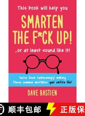 【3-4周达】Smarten the F*ck Up!: Fix the Embarrassing Mistakes You've Been (Unknowingly) Making Your ... [9780997502787]