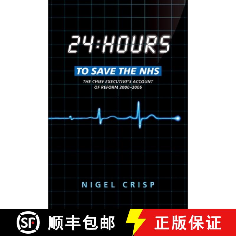 【3-4周达】24 Hours to Save the Nhs: The Chief Executive's Account of Reform 2000 to 2006 [9780199639953]
