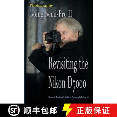 【3-4周达】Vol. 18: Photography: Going Semi-Pro II: Revisiting the Nikon D7000 [9781387662234]