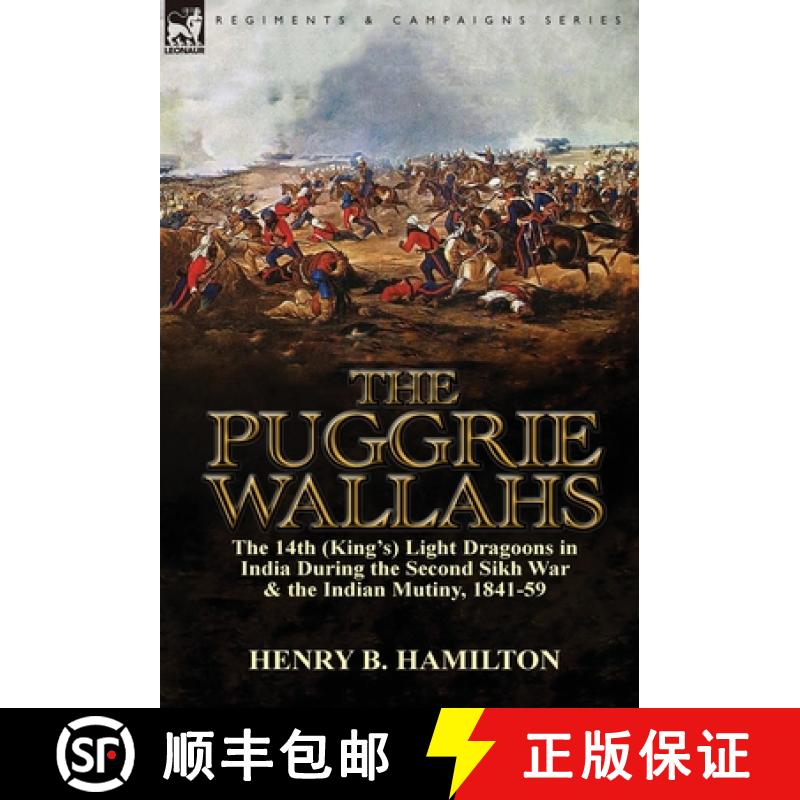 【2-3周达】The Puggrie Wallahs: the 14th (King's) Light Dragoons in India During the Second Sikh War ... [9781782822110]