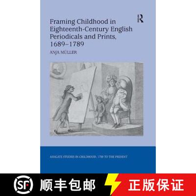 【3-4周达】精装 Framing Childhood in Eighteenth-Century English Periodicals and Prints, 1689-1789 [9780754665038]
