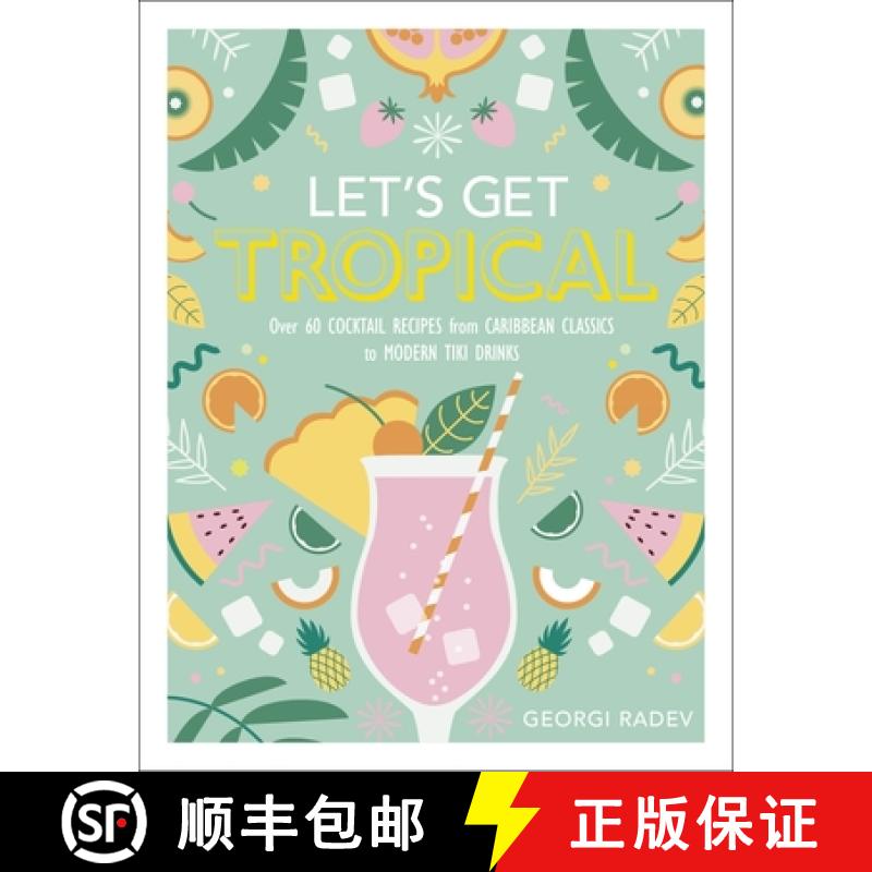 【3-4周达】Let's Get Tropical : Over 60 Cocktail Recipes from Caribbean Classics to Modern Tiki Drinks [9780241378953]