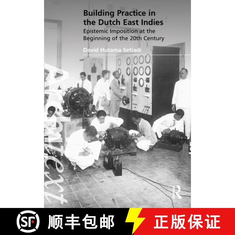 【3-4周达】Building Practice in the Dutch East Indies: Epistemic Imposition at the Beginning of the 2... [9781032319827]