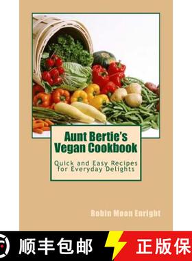【3-4周达】Aunt Bertie's Vegan Cookbook: Quick and Easy Recipes for Everyday Delights [9780996339537]