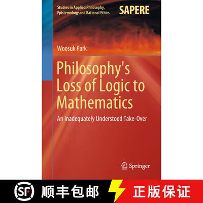 【3-4周达】精装 Philosophy's Loss of Logic to Mathematics : An Inadequately Understood Take-Over [9783319951461]