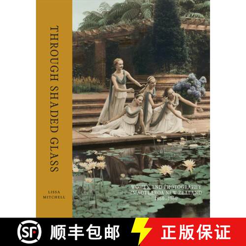 预订 精装 Through Shaded Glass: Women and Photography in Aotearoa New Zealand 1860-1960 [9780995138490]