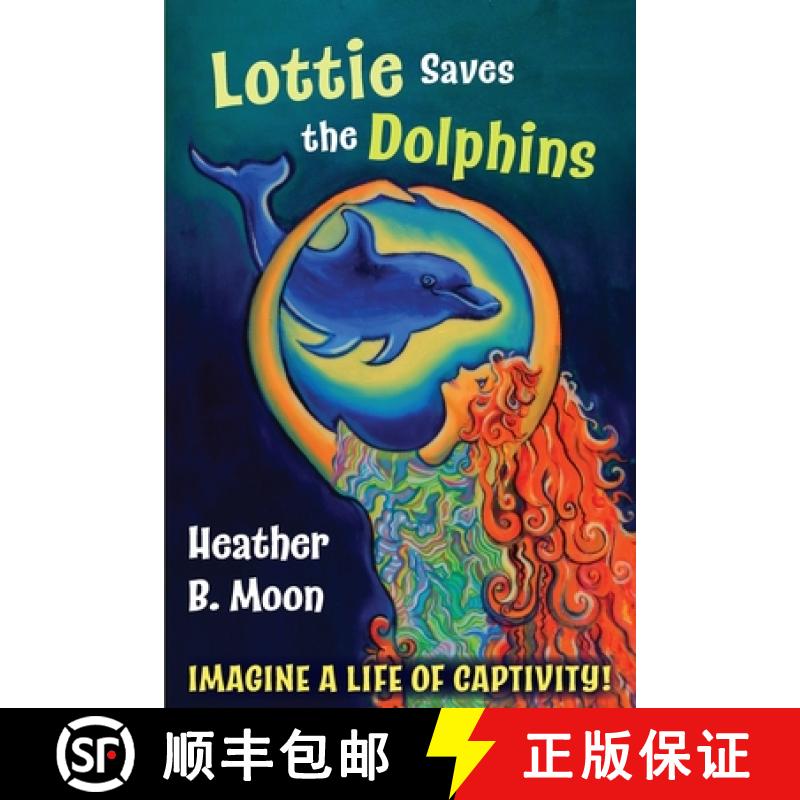 【3-4周达】Lottie Saves the Dolphins: Imagine a life of captivity! [9781999704346]