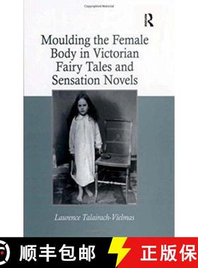 【3-4周达】Moulding the Female Body in Victorian Fairy Tales and Sensation Novels [9781138251830]