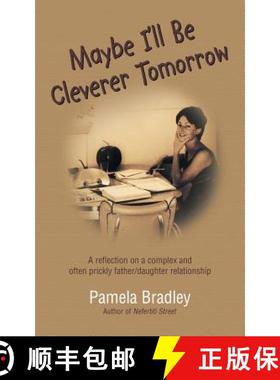 【3-4周达】Maybe I'll Be Cleverer Tomorrow: A Reflection on a Complex and Often Prickly Father/Daught... [9781504302159]