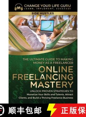 【3-4周达】Online Freelancing Mastery The Ultimate Guide to Making Money as a Freelancer-Unlock Prove... [9781923155060]