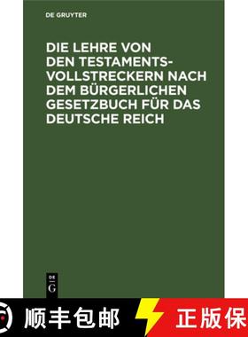 【3-4周达】Die Lehre Von Den Testamentsvollstreckern Nach Dem Bürgerlichen Gesetzbuch Für Das Deuts... [9783112663097]