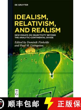 预订 Idealism, Relativism, and Realism: New Essays on Objectivity Beyond the Analytic-Continental Divide [9783110667202]