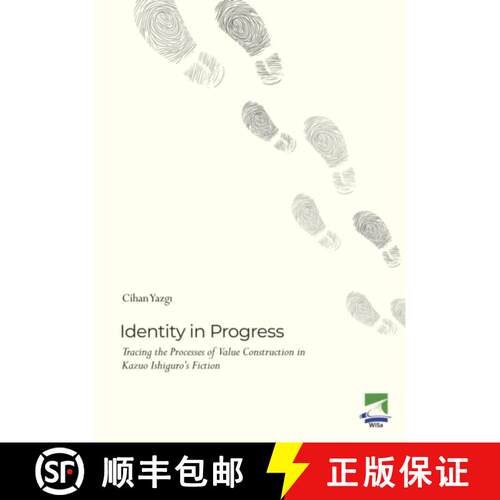 【3-4周达】Identity in Progress: Tracing the Processes of Value Construction in Kazuo Ishiguro’s Fic... [9783955380281]