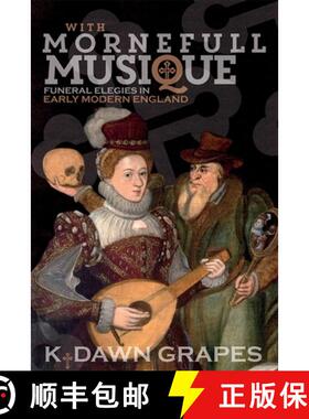 【3-4周达】With Mornefull Musique: Funeral Elegies in Early Modern England [9781783273515]