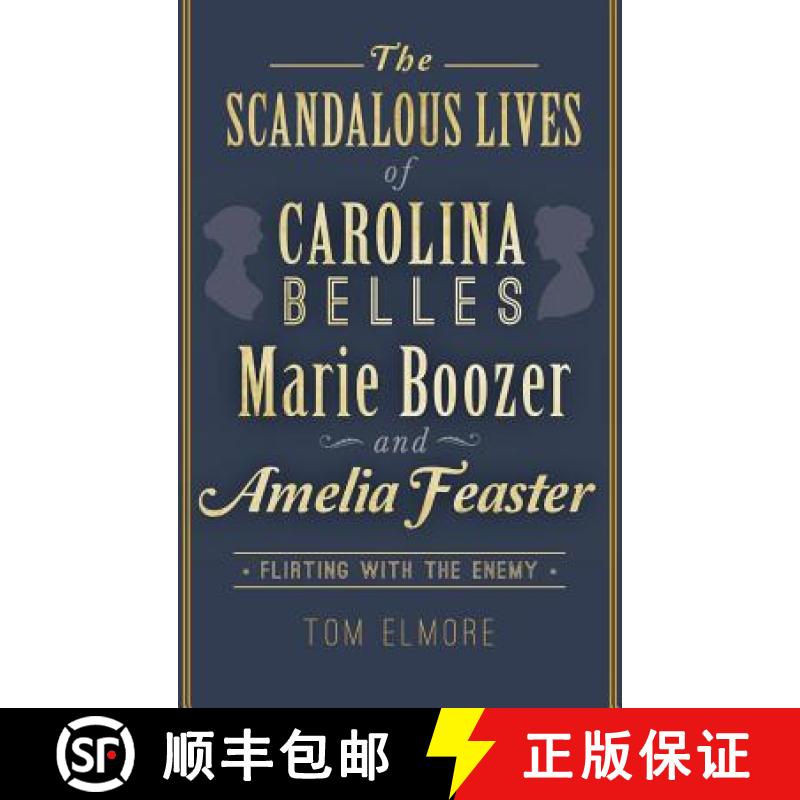 预订 The Scandalous Lives of Carolina Belles Marie Boozer and Amelia Feaster: Flirting with the Enemy [9781540224569]