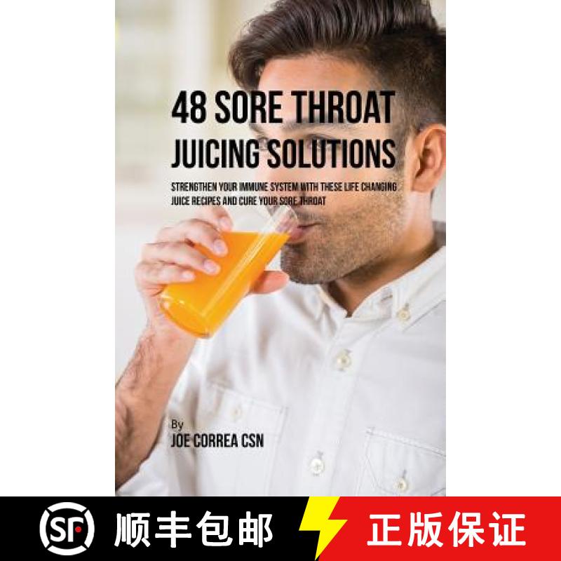 现货 48 Sore Throat Juicing Solutions: Strengthen Your Immune System with These Life Changing Juice R... [9781635318043]