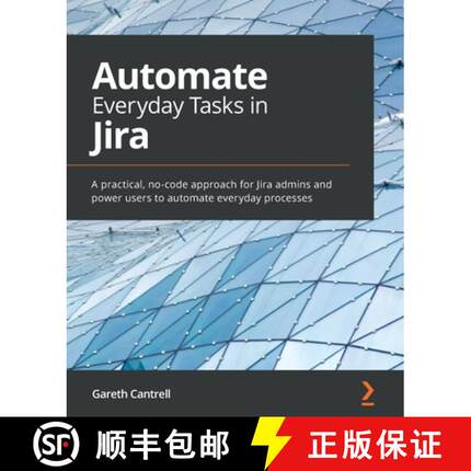 预订 Automate Everyday Tasks in Jira: A practical, no-code approach for Jira admins and power users t... [9781800562868]