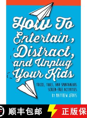 【3-4周达】How to Entertain, Distract, and Unplug Your Kids: Tricks, Tools, and Spontaneous Screen-Fr... [9781632206251]